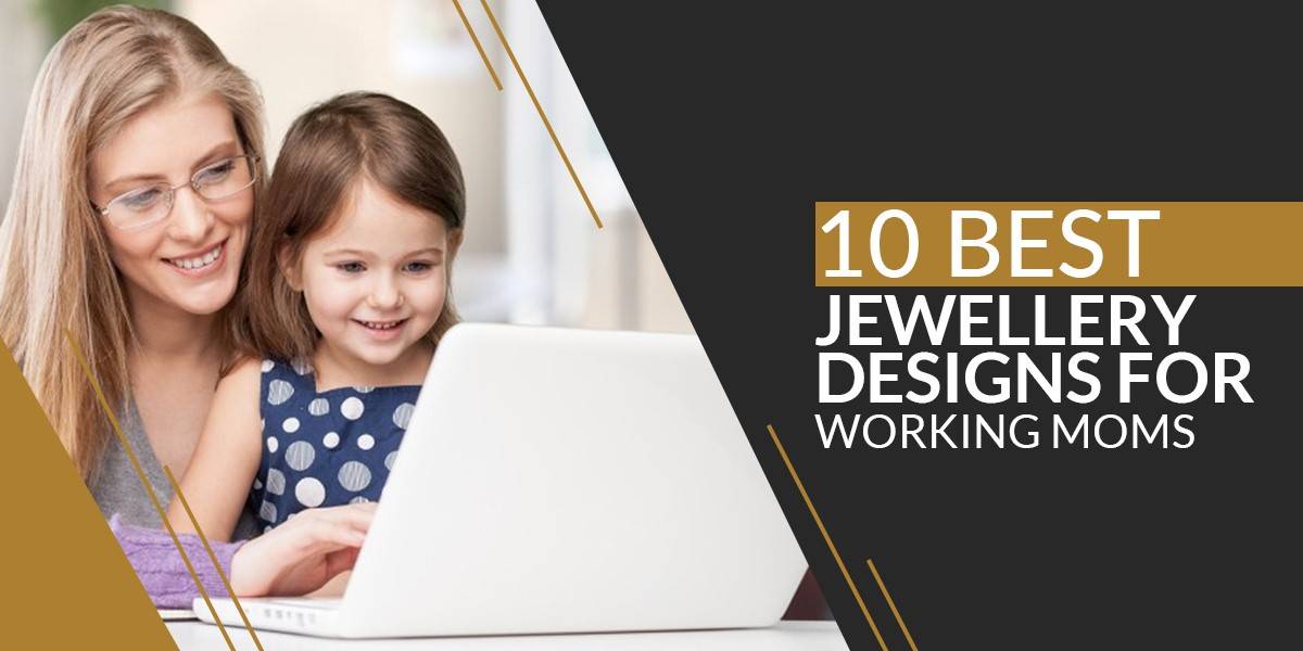 10 best jewellery design for working moms